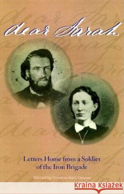 Dear Sarah: Letters Home from a Soldier of the Iron Brigade John Henry Pardington Coralou P. Lassen 9780253335609 Indiana University Press