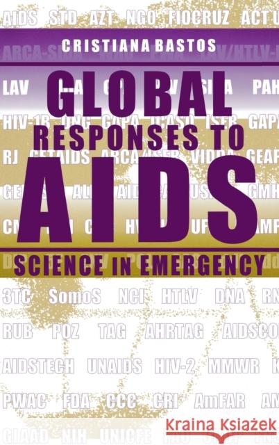 Global Responses to AIDS: Science in Emergency Bastos, Cristiana 9780253335906 Indiana University Press