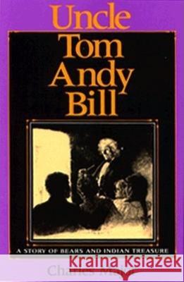 Uncle Tom Andy Bill: A Story of Bears and Indian Treasure Charles Majors Charles Major 9780253336545 Indiana University Press