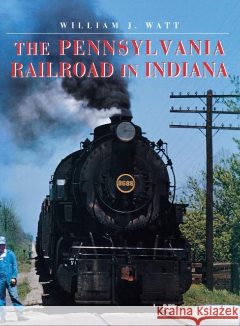 The Pennsylvania Railroad in Indiana William J. Watt 9780253337085 