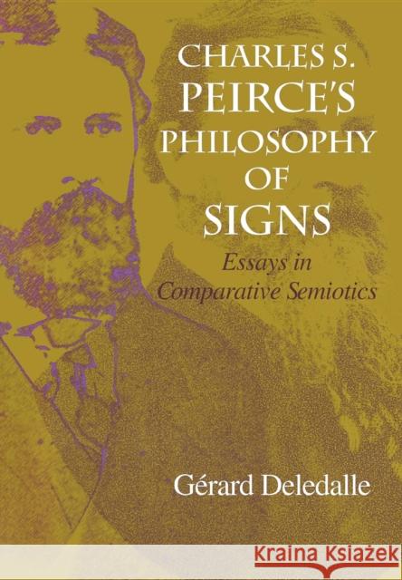 Charles S. Peirce's Philosophy of Signs: Essays in Comparative Semiotics Deledalle, Gerard 9780253337368 Indiana University Press