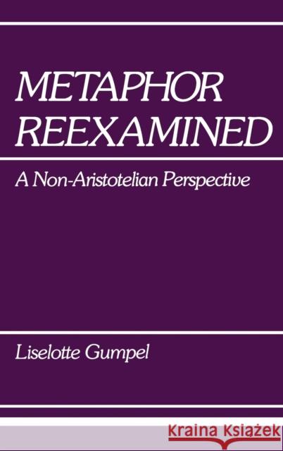 Metaphor Reexamined: A Non-Aristotelian Perspective Gumpel, Liselotte 9780253337818 Indiana University Press