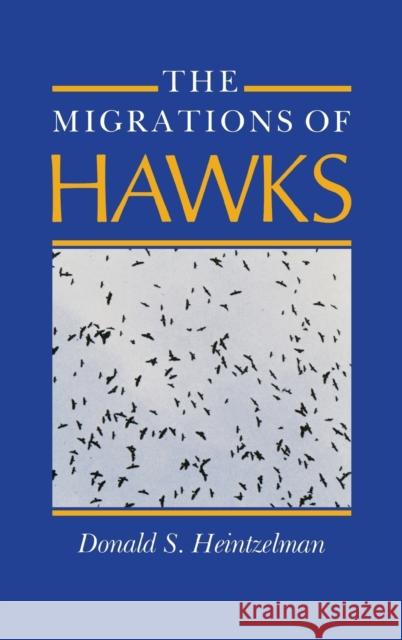 The Migrations of Hawks Donald S. Heintzelman Donald S. Autumn Heintzelman 9780253338211 Indiana University Press