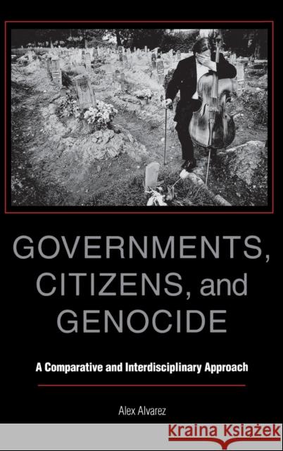 Governments, Citizens, and Genocide: A Comparative and Interdisciplinary Approach Alvarez, Alex 9780253338495