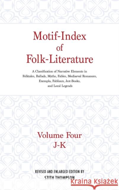 Motif-Index of Folk-Literature: Volume Four, J-K; A Classification of Narrative Elements in Folktales, Ballads, Myths, Fables, Mediaeval Romances, Exe Stith Thompson 9780253338846 Indiana University Press