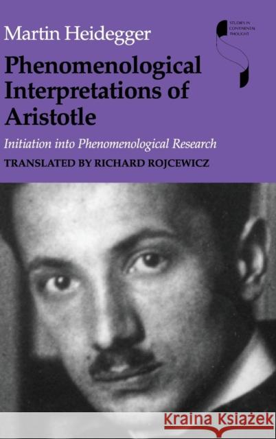 Phenomenological Interpretations of Aristotle: Initiation Into Phenomenological Research Heidegger, Martin 9780253339935 Indiana University Press