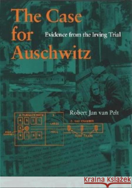 The Case for Auschwitz: Evidence from the Irving Trial Robert Jan Va R. J. Van Pelt 9780253340160 Indiana University Press