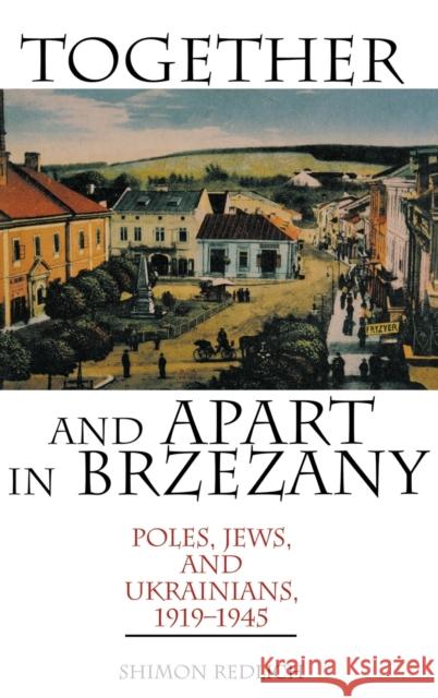 Together and Apart in Brzezany: Poles, Jews, and Ukrainians, 1919-1945 Redlich, Shimon 9780253340740