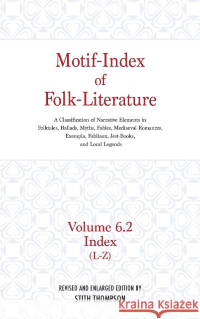Motif-Index of Folk-Literature, Volume 6.2: A Classification of Narrative Elements in Folk Tales, Ballads, Myths, Fables, Mediaeval Romances, Exempla, Stith Thompson 9780253340917 Indiana University Press