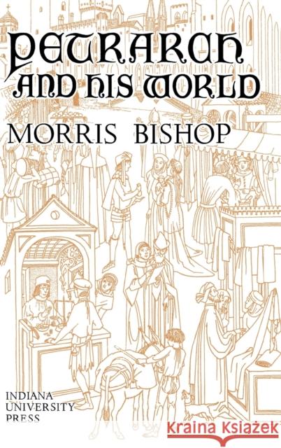 Petrarch and His World Morris Bishop 9780253341228