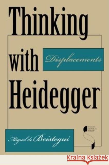 Thinking with Heidegger Miguel de Beistegui 9780253342300 Indiana University Press