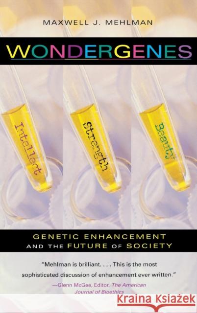Wondergenes: Genetic Enhancement and the Future of Society Maxwell J. Mehlman 9780253342744 Indiana University Press