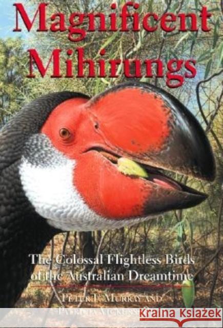 Magnificent Mihirungs: The Colossal Flightless Birds of the Australian Dreamtime Murray, Peter F. 9780253342829 Indiana University Press