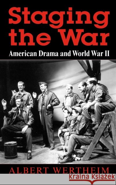 Staging the War: American Drama and World War II Albert Wertheim 9780253343109