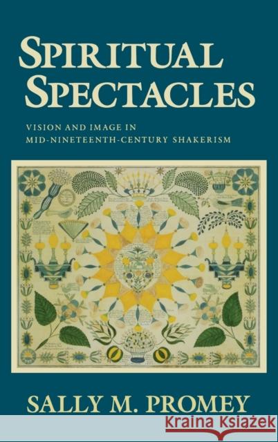 Spiritual Spectacles: Vision and Image in Mid-Nineteenth-Century Shakerism  9780253346148 Indiana University Press