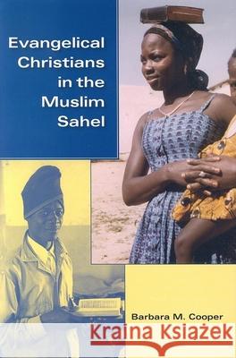 Evangelical Christians in the Muslim Sahel Barbara MacGowan Cooper 9780253347398 Indiana University Press