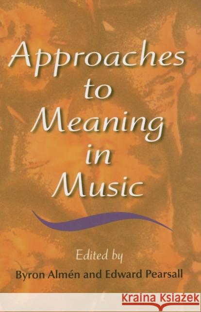 Approaches to Meaning in Music Byron Almin Edward Pearsall 9780253347923 Indiana University Press
