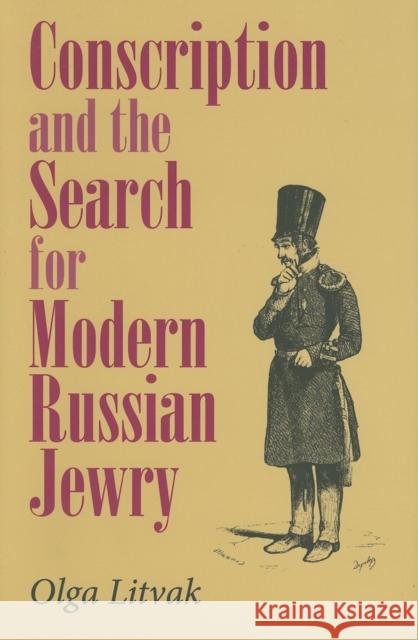 Conscription and the Search for Modern Russian Jewry Olga Litvak 9780253348081 Indiana University Press