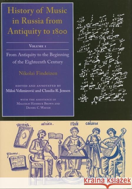 History of Music in Russia from Antiquity to 1800, Vol. 1 Nikolai Findeizen Milos Velimirovic Claudia Jensen 9780253348258