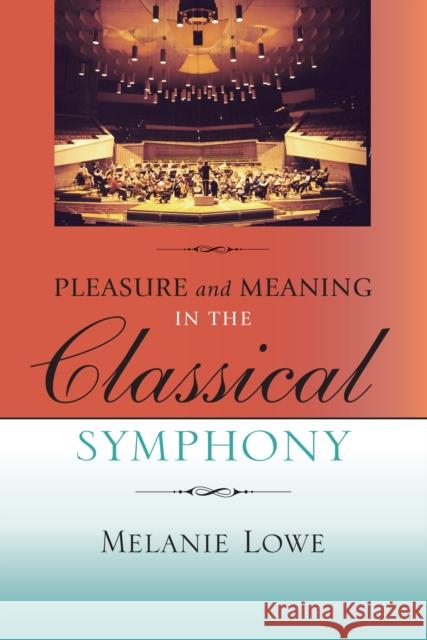 Pleasure and Meaning in the Classical Symphony Melanie Diane Lowe 9780253348272 Indiana University Press