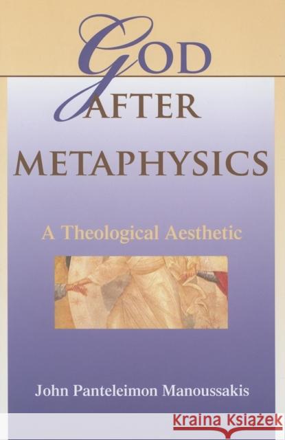 God After Metaphysics: A Theological Aesthetic Manoussakis, John Panteleimon 9780253348807