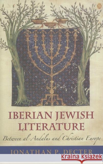 Iberian Jewish Literature: Between Al-Andalus and Christian Europe Jonathan P. Decter 9780253349132