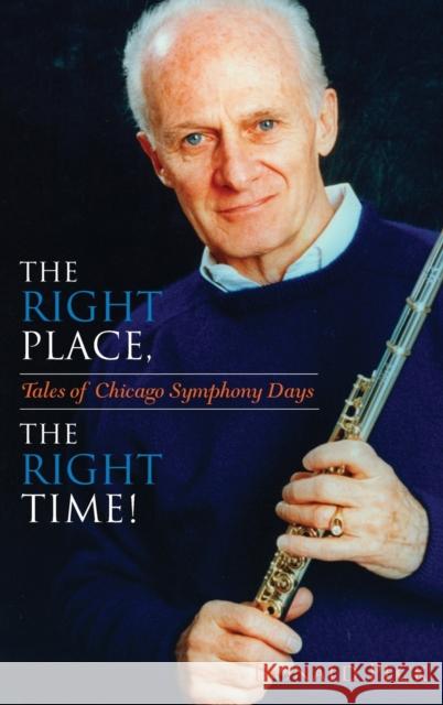 The Right Place, the Right Time!: Tales of Chicago Symphony Days Peck, Donald 9780253349149 Indiana University Press