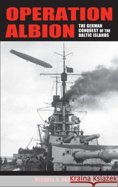 Operation Albion: The German Conquest of the Baltic Islands Barrett, Michael B. 9780253349699