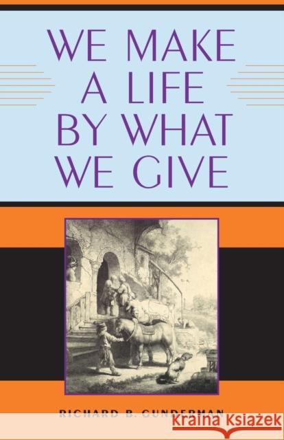 We Make a Life by What We Give Richard B. Gunderman 9780253350763 Indiana University Press