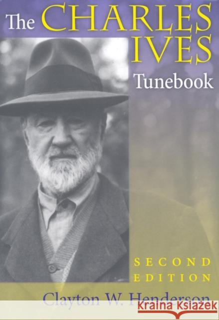 The Charles Ives Tunebook, Second Edition Clayton W. Henderson 9780253350909 Not Avail