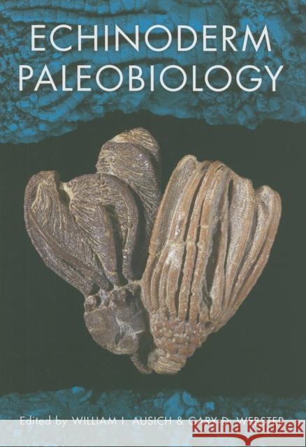 Echinoderm Paleobiology William I. Ausich Gary D. Webster 9780253351289 Indiana University Press