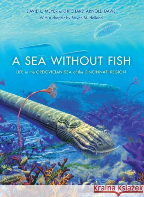 A Sea Without Fish: Life in the Ordovician Sea of the Cincinnati Region Davis, Richard Arnold 9780253351982