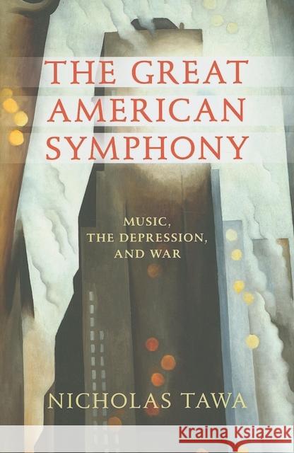 The Great American Symphony: Music, the Depression, and War Tawa, Nicholas 9780253353054 Indiana University Press