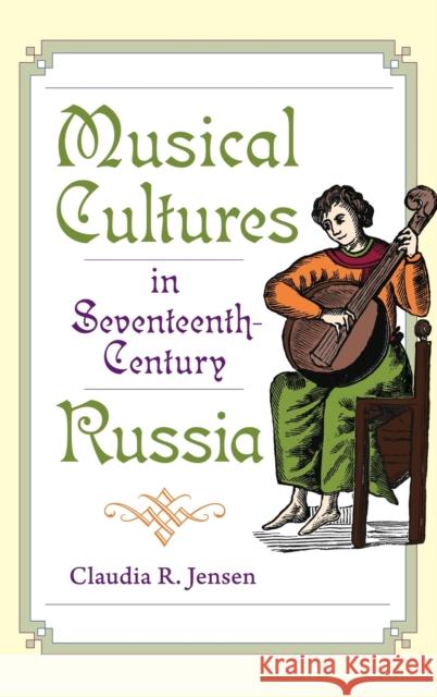 Musical Cultures in Seventeenth-Century Russia Claudia R. Jensen 9780253353542