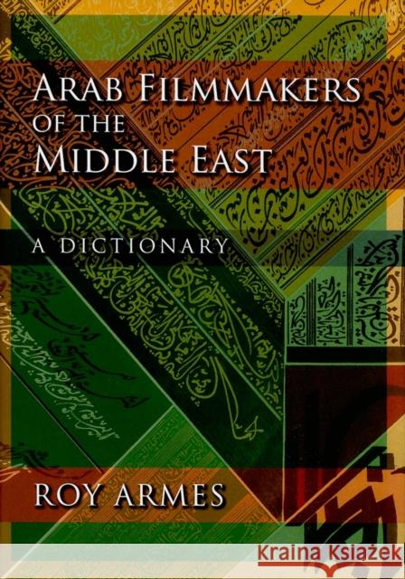 Arab Filmmakers of the Middle East: A Dictionary Armes, Roy 9780253355188