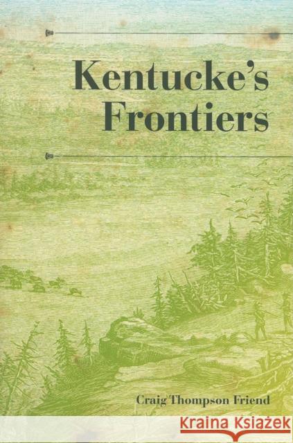 Kentucke's Frontiers Craig Thompson Friend 9780253355195 Indiana University Press