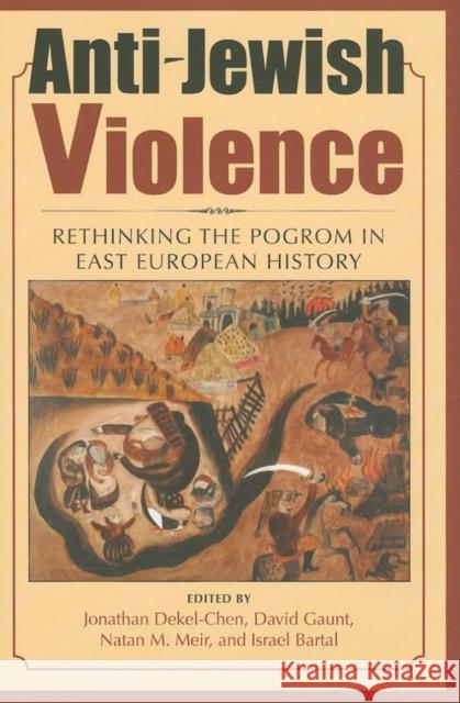 Anti-Jewish Violence: Rethinking the Pogrom in East European History Dekel-Chen, Jonathan 9780253355201