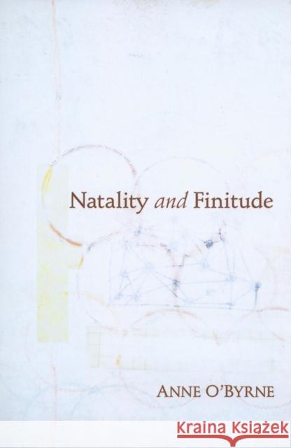 Natality and Finitude Anne O'Byrne 9780253355317 Indiana University Press