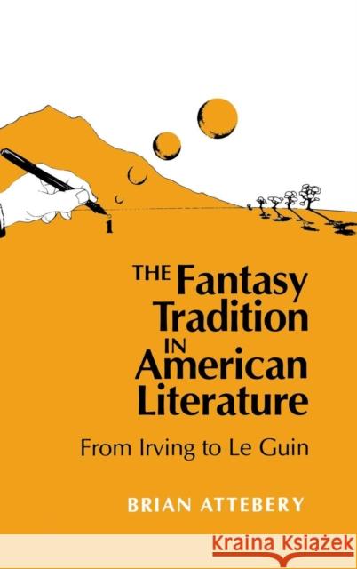 The Fantasy Tradition in American Literature: From Irving to Le Guin Attebery, Brian 9780253356659
