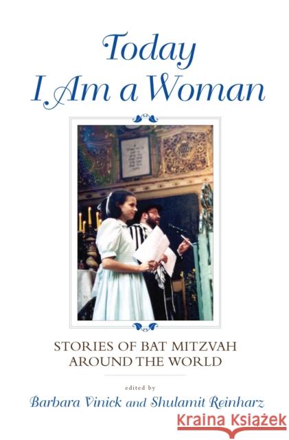Today I Am a Woman: Stories of Bat Mitzvah Around the World Barbara Vinick Shulamit Reinharz 9780253356932 Indiana University Press