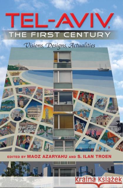 Tel-Aviv, the First Century: Visions, Designs, Actualities Azaryahu, Maoz 9780253356949 Indiana University Press