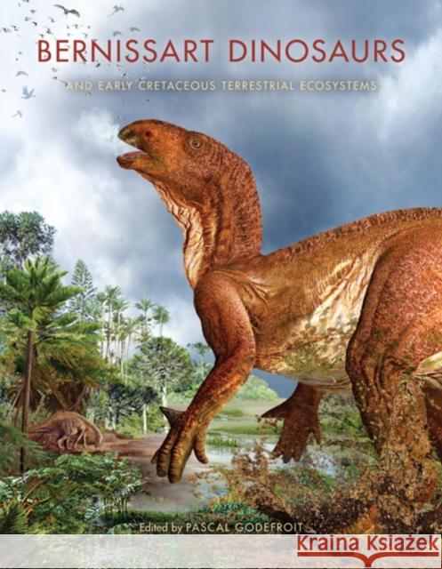 Bernissart Dinosaurs and Early Cretaceous Terrestrial Ecosystems Pascal Godefroit 9780253357212 Indiana University Press