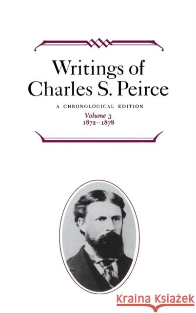 Writings of Charles S. Peirce: A Chronological Edition, Volume 3: 1872-1878 Peirce, Charles S. 9780253372031 Indiana University Press