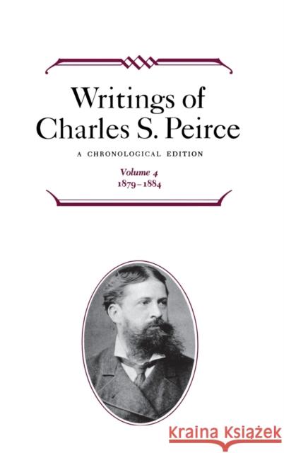 Writings of Charles S. Peirce: A Chronological Edition, Volume 4: 1879-1884 Peirce, Charles S. 9780253372048