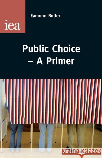 Public Choice: A Primer Eamonn Butler 9780255366502