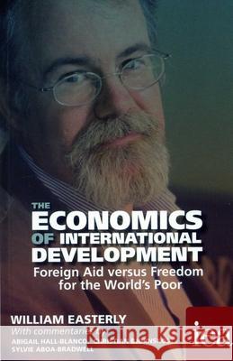 The Economics of International Development: Foreign Aid versus Freedom for the World's Poor William Easterly 9780255367318