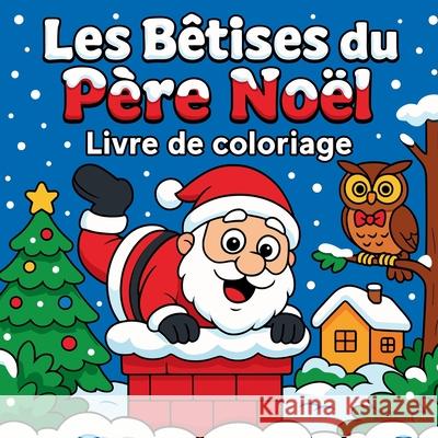 Les B?tises du P?re No?l - Livre de coloriage Chris Martin 9780261112179 Chris Martin