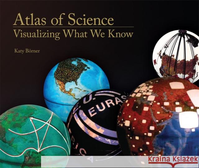 Atlas of Science: Visualizing What We Know Katy Barner 9780262014458 MIT Press Ltd