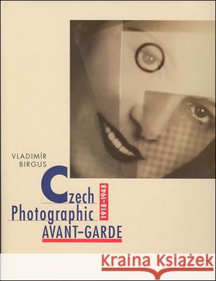 Czech Photographic Avant-Garde, 1918-1948 Vladimir Birgus 9780262025164 MIT Press