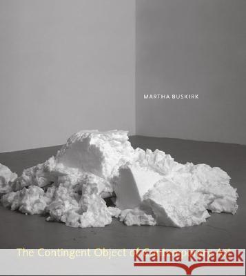 The Contingent Object of Contemporary Art Martha Buskirk 9780262025393 MIT Press Ltd